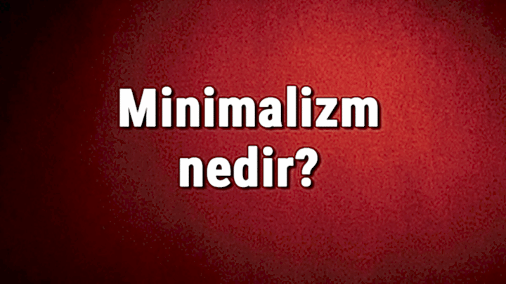 Minimalizm Nedir